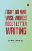Eight or Nine Wise Words about Letter-Writing