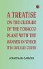 A treatise on the culture of the tobacco plant with the manner in which it is usually cured