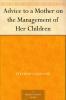 Advice to a Mother on the Management of Her Children