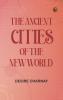 The Ancient Cities of the New World