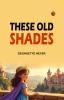 These Old Shades