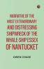 Narrative of the Most Extraordinary and Distressing Shipwreck of the Whale-ship Essex of Nantucket
