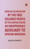 African Colonization by the Free Colored People of the United States an Indispensable Auxiliary to African Missions