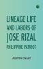 Lineage Life and Labors of Jose Rizal Philippine Patriot