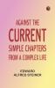 Against the Current: Simple Chapters from a Complex Life