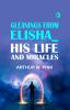 Gleanings From Elisha_ His Life and Miracles