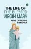 The Life of the Blessed Virgin Mary