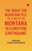 The Night the Mountain Fell: The Story of the Montana-Yellowstone Earthquake