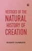 Vestiges of the Natural History of Creation