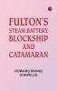Fulton's Steam Battery: Blockship and Catamaran