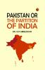 PAKISTAN OR THE PARTITION OF INDIA