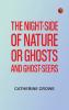 The Night-Side of Nature; Or Ghosts and Ghost-Seers