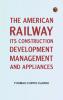 The American Railway: Its Construction Development Management and Appliances