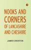 Nooks and Corners of Lancashire and Cheshire