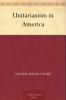 Unitarianism in America: A History of its Origin and Development