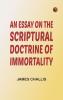 An Essay on the Scriptural Doctrine of Immortality