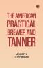 The American Practical Brewer and Tanner