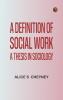 A definition of social work:  A thesis in sociology
