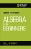 Classic Texts Series - Algebra for Beginners | By Hall & Knight