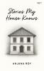 Stories My House knows