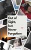 Out of Sight but Never Forgotten