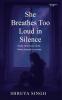 She Breathes Too Loud in Silence