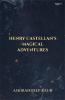 HENRY CASTELLAN'S MAGICAL ADVENTURES