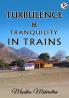 Turbulence and Tranquility in Trains
