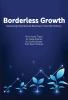 Borderless Growth Mastering International Business in the 21st Century