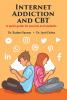 INTERNET  ADDICTION  AND CBT A quick guide for parents and students
