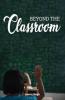 Beyond The Classroom