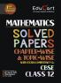 Educart CBSE Class 12 Mathematics Chapter-Wise Solved Papers 2025-26 on new Syllabus 2026