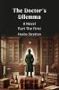 The Doctor's Dilemma A Novel Part The First
