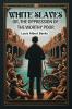 White Slaves Or the Oppression of the Worthy Poor