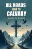 All Roads Lead To Calvary
