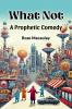 What Not A Prophetic Comedy