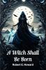 A Witch Shall Be Born
