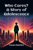 Who Cares? A Story of Adolescence