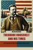Theodore Roosevelt and His Times A Chronicle of the Progressive Movement
