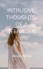 Intrusive thoughts of a teenager Life from a teen's perspective