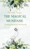 THE MAGICAL MUNDANE  FINDING POETRY IN THE PROSAIC