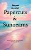 Papercuts & Sunbeams Poems of love loss trauma nostalgia growth and nature.