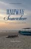 Halfway To Somewhere For the Lost the Found and the In-Between