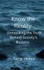 Know the Reality  Unmasking the Truth Behind Society's Illusions