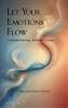 Let Your Emotions Flow Unleash Feelings Embrace Change