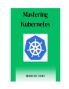 Mastering Kubernetes