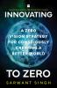 Innovating to Zero : A Zero Vision Strategy for Consciously Creating a Better World