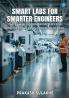 Smart Labs for Smarter Engineers: The Lab Blueprint for Success (Engineering Education Unlocked)