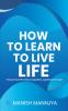 How to learn to live life