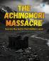 The Achingmori Massacre: Secrets Buried in the Hidden Land